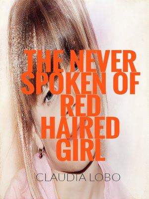 cover image of The Never Spoken of Fiery Red Haired Girl